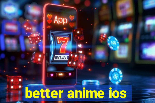 better anime ios